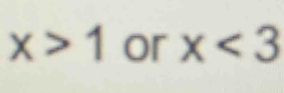 x>1 or x<3</tex>