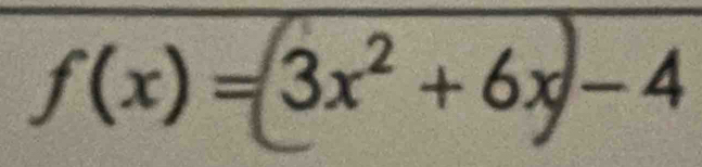 f(x)= 3x² + 6x −4