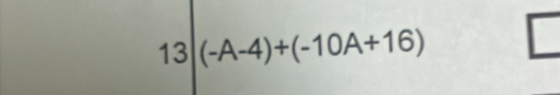 13|(-A-4)+(-10A+16)