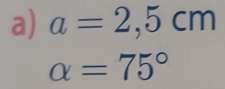 a=2,5cm
alpha =75°