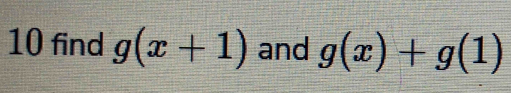 find g(x+1) and g(x)+g(1)