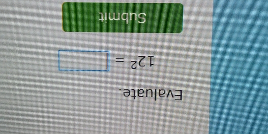 Evaluate.
12^2=□
Submit