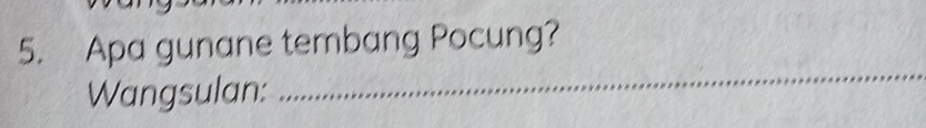 Apa gunane tembang Pocung? 
Wangsulan: 
_