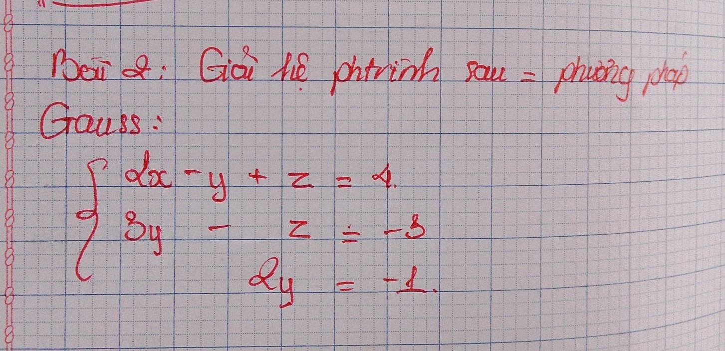 ei: Gái hé chinin sak = phaáng pla 
Gauss:
beginarrayl 2x-y+z=4 3y-z=-1 2y-z=-1.endarray.