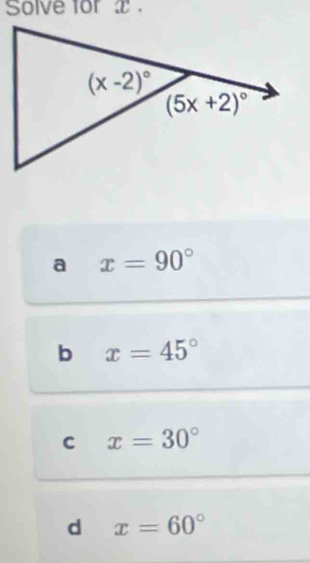 Solve for x .
a x=90°
b x=45°
C x=30°
d x=60°