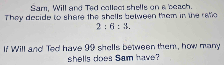 Solved: Sam, Will and Ted collect shells on a beach. They decide to ...
