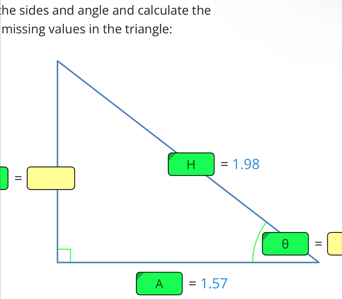 the sides and angle and calculate the 
missing values in the triangle:
A= =1.57