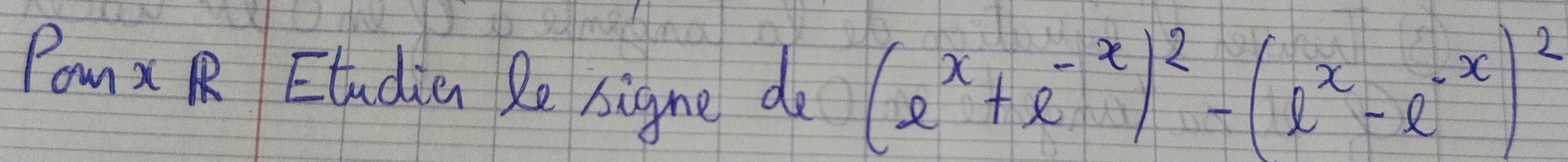 Pomx R Etudien Re signe do
(e^x+e^(-x))^2-(e^x-e^(-x))^2