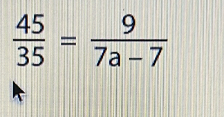  45/35 = 9/7a-7 