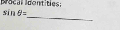 procal Identities: 
_
sin θ =