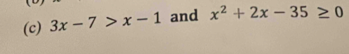 3x-7>x-1 and x^2+2x-35≥ 0