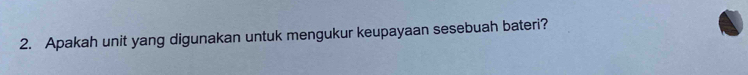 Apakah unit yang digunakan untuk mengukur keupayaan sesebuah bateri?