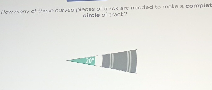 Solved: How many of these curved pieces of track are needed to make a ...