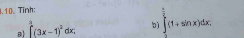 Tính: 
a) ∈t^(3^3(3x-1)^2)dx; 
b) ∈tlimits _0^((frac π)2)(1+sin x)dx;