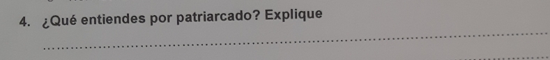 ¿Qué entiendes por patriarcado? Explique 
_