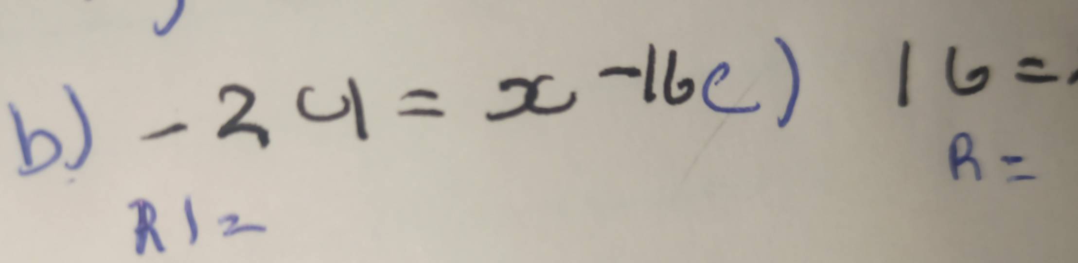 -24=x-16c)16=
R=
R1=