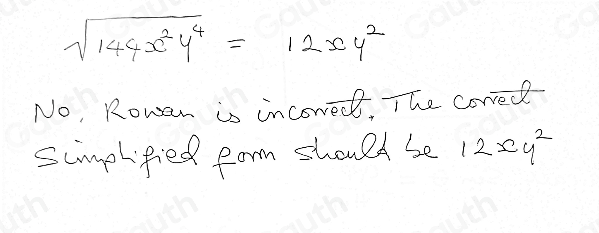 Solved: Rowan said the expression sqrt(144x^2y^4) simplifies to 12x^2y ...