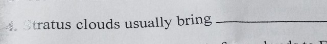 Stratus clouds usually bring_