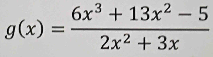 g(x)= (6x^3+13x^2-5)/2x^2+3x 