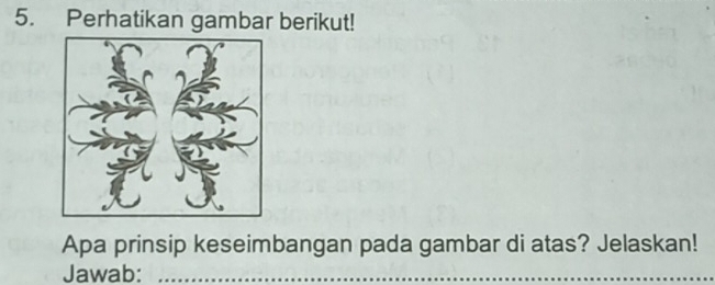 Perhatikan gambar berikut! 
Apa prinsip keseimbangan pada gambar di atas? Jelaskan! 
Jawab:_