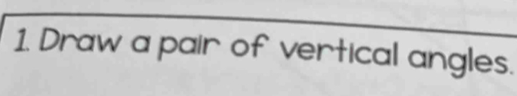 Draw a pair of vertical angles.