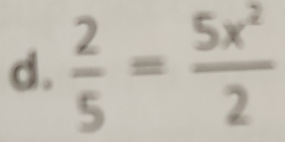  2/5 = 5x^2/2 