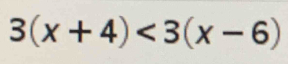 3(x+4)<3(x-6)