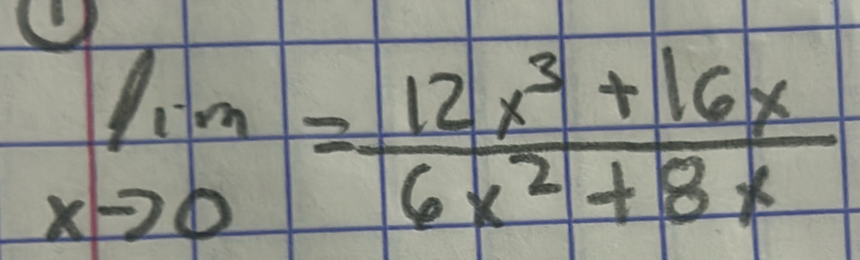 limlimits _xto 0= (12x^3+16x)/6x^2+8x 