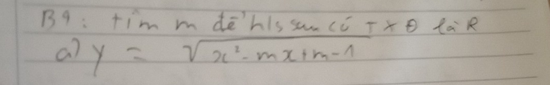 B9: +im m dēhis sancc T* θ la' R 
a) y=sqrt(x^2-mx+m-1)