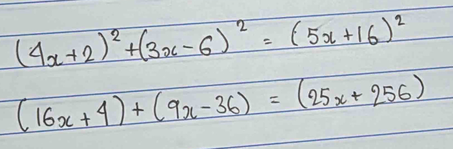 (4x+2)^2+(3x-6)^2=(5x+16)^2
(16x+4)+(9x-36)=(25x+256)