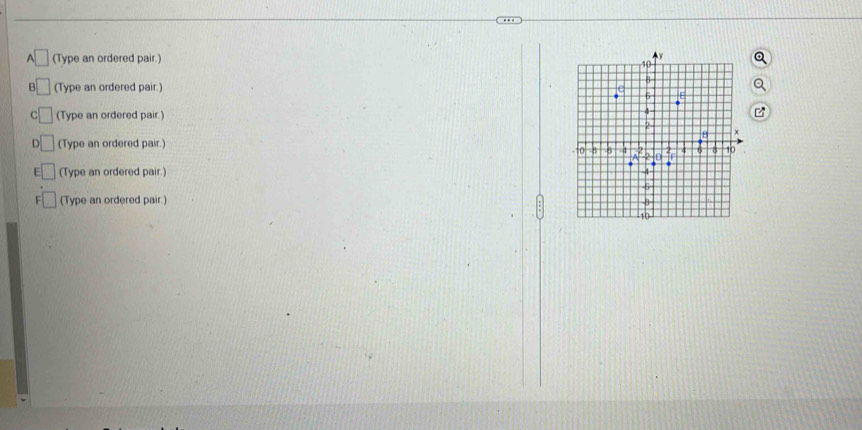 □ (Type an ordered pair.)
□ (Type an ordered pair.)
□ (Type an ordered pair.)
D □ (Type an ordered pair.)
E □ (Type an ordered pair.) 
(Type an ordered pair.)