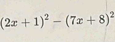 (2x+1)^2-(7x+8)^2