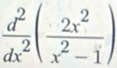  d^2/dx^2 ( 2x^2/x^2-1 )