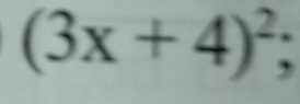 (3x+4)^2;