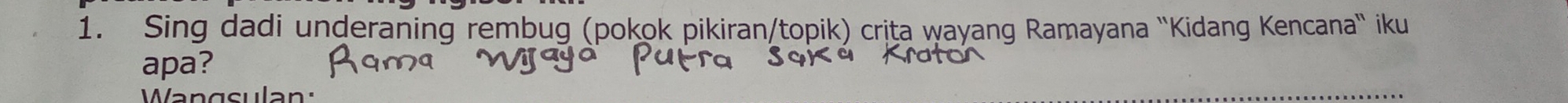 Sing dadi underaning rembug (pokok pikiran/topik) crița wayang Ramayana ''Kidang Kencana'' iku 
apa? 
Wangsulan:
