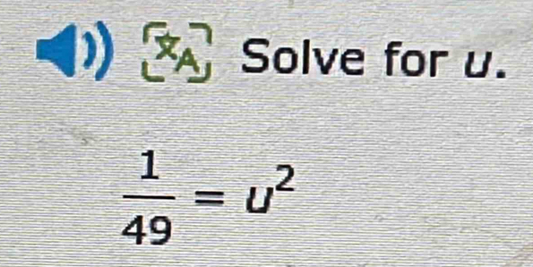 ) ： Solve for u.
 1/49 =u^2