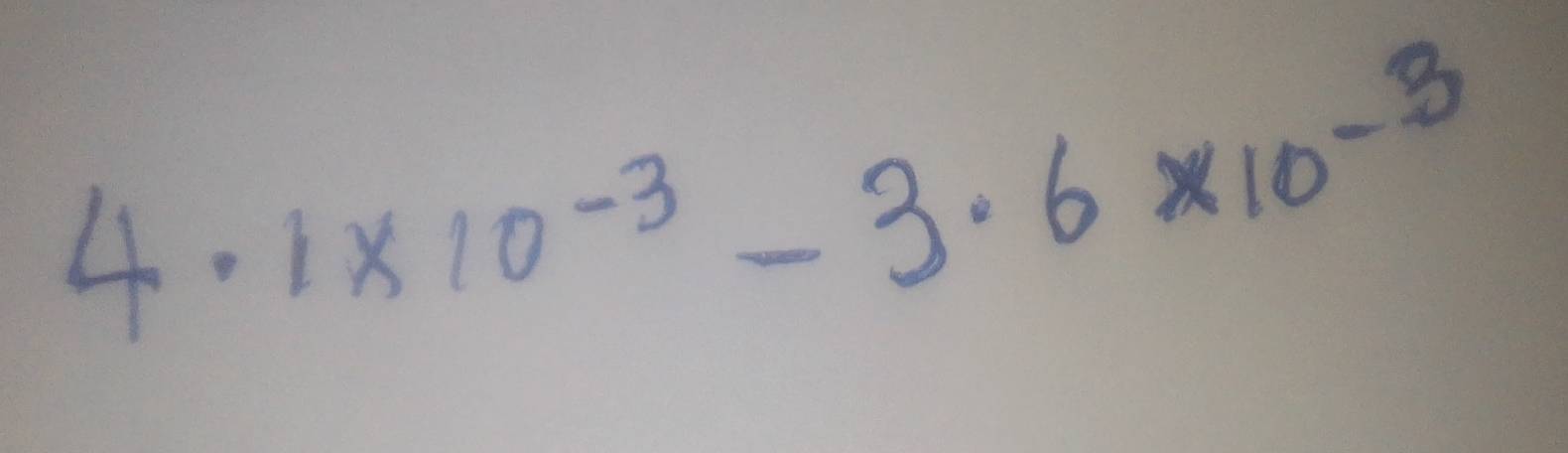 4.1* 10^(-3)-3.6* 10^(-3)