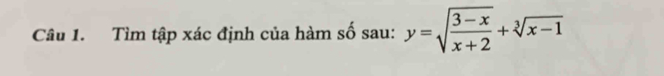 Tìm tập xác định của hàm số sau: y=sqrt(frac 3-x)x+2+sqrt[3](x-1)