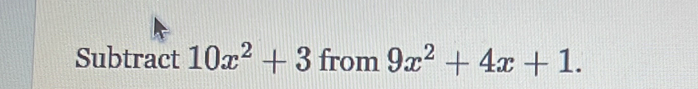 Subtract 10x^2+3 from 9x^2+4x+1.