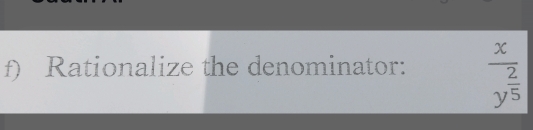 Rationalize the denominator: frac xy^(frac 2)5