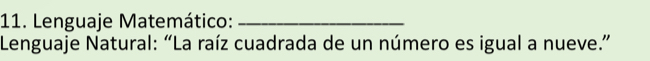 Lenguaje Matemático:_ 
Lenguaje Natural: “La raíz cuadrada de un número es igual a nueve.”