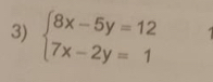 beginarrayl 8x-5y=12 7x-2y=1endarray.