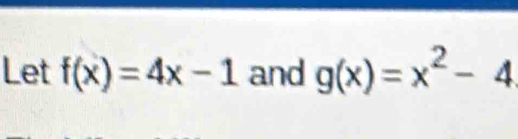 Let f(x)=4x-1 and g(x)=x^2-4