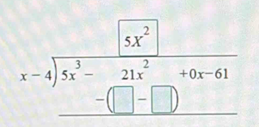 beginarrayr □ 5x^2 x-4encloselongdiv 5x^(3-2x^)-frac 2+0 -□ -□ endarray 