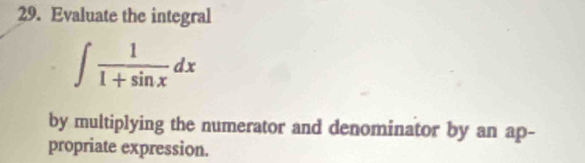 Evaluate the integral
∈t  1/1+sin x dx
by multiplying the numerator and denominator by an ap- 
propriate expression.