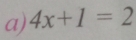 4x+1=2