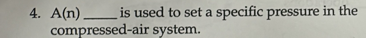 A(n) _is used to set a specific pressure in the 
compressed-air system.