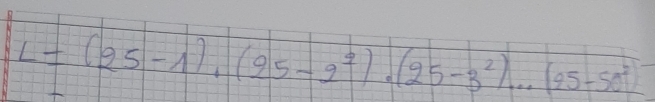 L=(25-1),(25-2^2).(25-3^2)...(95-50^2)