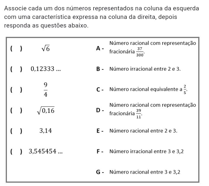 Associe cada um dos números representados na coluna da esquerda
com uma característica expressa na coluna da direita, depois
responda as questões abaixo.