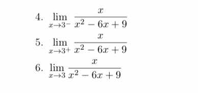 limlimits _xto 3^- x/x^2-6x+9 
5. limlimits _xto 3^+ x/x^2-6x+9 
6. limlimits _xto 3 x/x^2-6x+9 